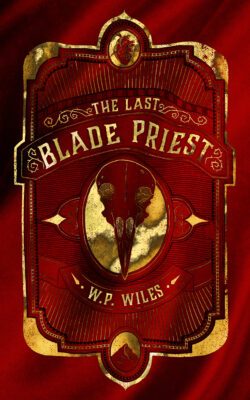The Last Blade Priest by WP Wiles cover image